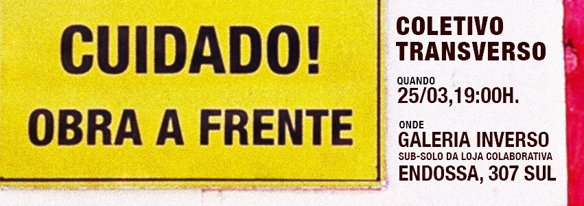 "Exposi??o "Cuidado! Obra a frente", pelo Coletivo Transverso".