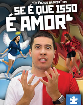 Se ? que isso ? amor, do Grupo "Os Filhos da Pe?a" Local: Teatro Brasil 21.Dias 6, 7, 13 e 14 de Julho.