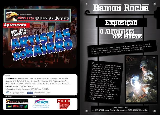? HOJE!!Projeto Artista do Bairro apresenta Exposi??o:O Alquimista dos Metais,de Ramon Rocha.Data:08/05/ a 08/06.Hor?rio: 20:00.Endere?o: CNF 01 Edf Praiamar loja 12 Taguatinga Norte.