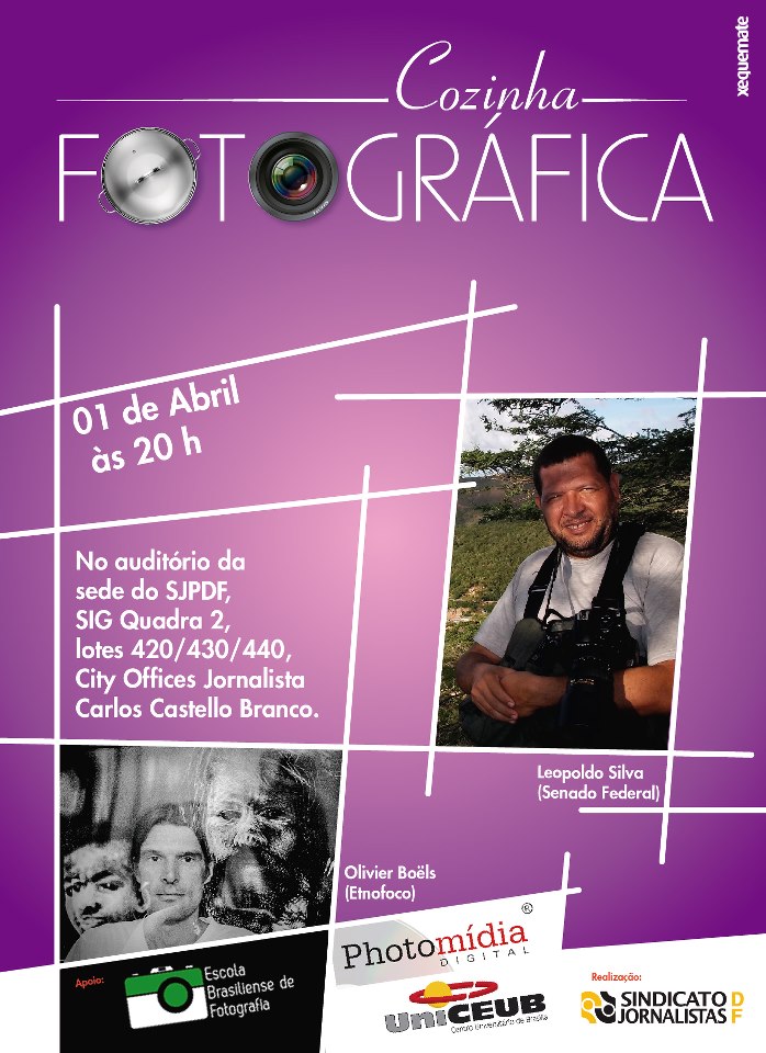 ? HOJE!!!! Cozinha Fotogr?fica com Leopoldo Silva e Olivier Bo?ls. dia 1? de abril (segunda-feira) SIG Quadra 2 lotes 420/430/440.