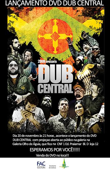 Lan?amento do DVD Dub Central. Dia 20/11. Com musicas de Ellen  Ol?ria, Dillo Dara?jo, Frango (Galinha Preta), In Natura, Dig?o (Raimundos), Renato Matos,   Jap?o( Viela 17), Pablo Fagundes, Natinho, Jacob Bruno e L?o Campos.Local:Galeria Olho de ?guia.