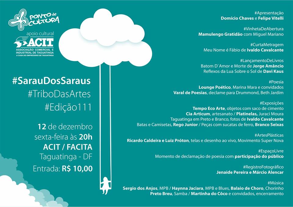 ? HOJE!! Sarau dos Saraus - Tribo das Artes Dia: 12 de dezembro, sexta-feira Hor?rio: 20h Local: ACIT / FACITA - QI 25 , AE FACITA - Taguatinga - DF