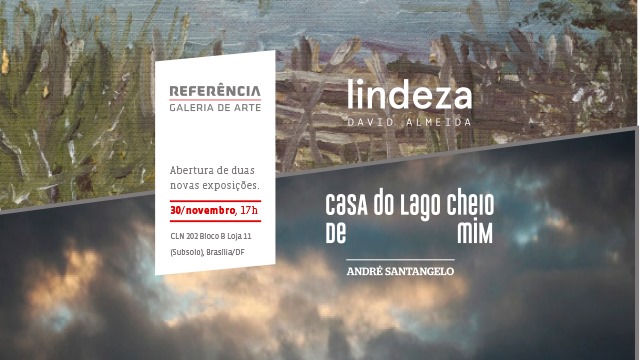 Lindeza  De David Almeida  Pinturas e esculturas em barro  Sala Principal   Casa do Lago cheio de mim  De Andr Santangelo  Fotos, audioinstalaes, videoinstalaes e fotoinstalaes  Sala Acervo   Abertura: 30 de novembro, sbado  Horrio: das 17h 