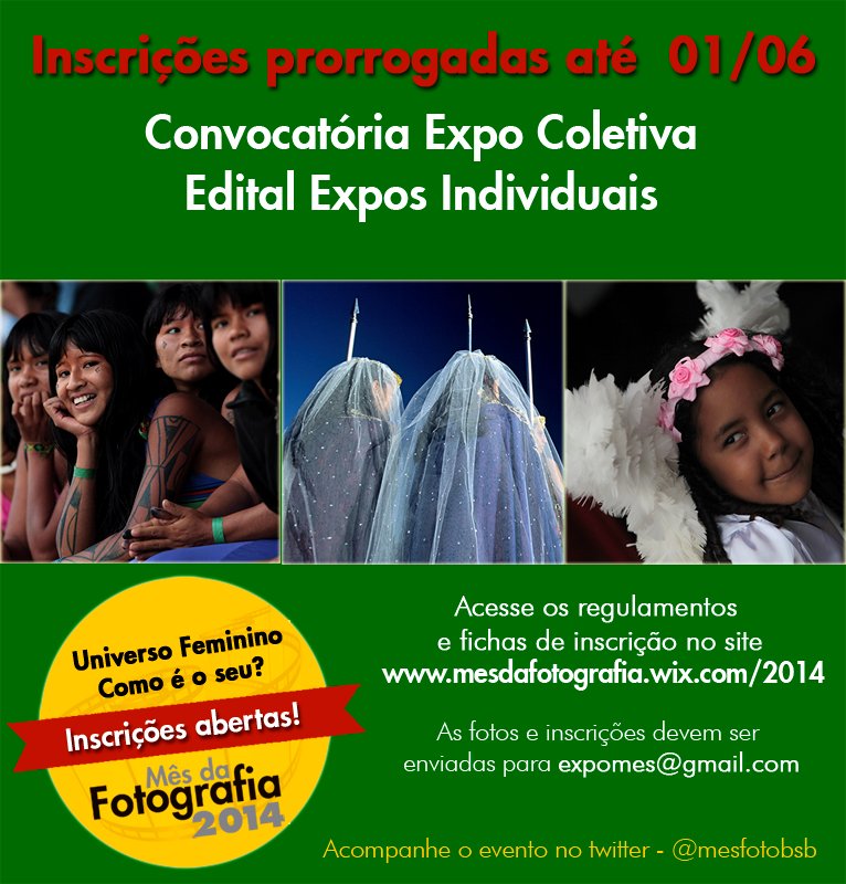 PRORROGADAS as inscri??es para a Convocat?ria da Exposi??o Coletiva e para o Edital de Exposi??es Individuais do M?s da Fotografia 2014, foram PRORROGADAS AT? O DIA 1? DE JUNHO.